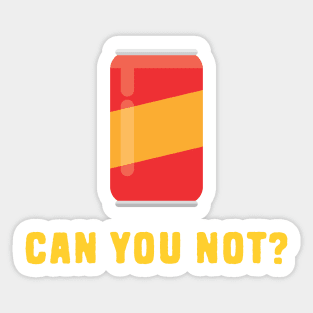 Can You Not? Sticker